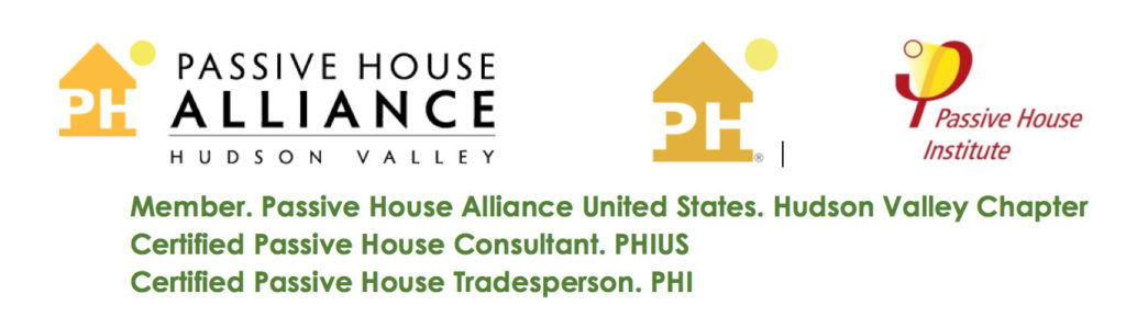 Member. Passive House Alliance United States. Hudson Valley Chapter Certified Passive House Consultant. PHIUS Certified Passive House Tradesperson. PHI